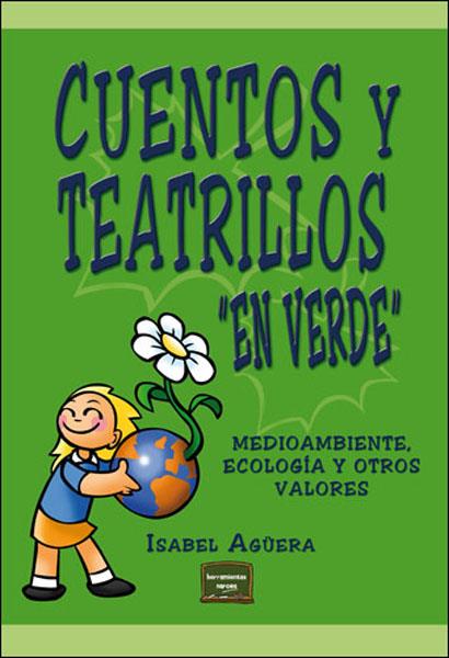 CUENTOS Y TEATRILLOS "EN VERDE". MEDIOAMBIENTE, ECOLOGÍA Y OTROS VALORES | 9788427715981 | AGÜERA, ISABEL | Librería Castillón - Comprar libros online Aragón, Barbastro