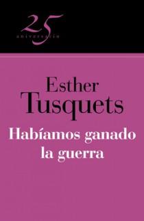 HABIAMOS GANADO LA GUERRA (25º ANIV.) | 9788466649605 | TUSQUETS, ESTHER | Librería Castillón - Comprar libros online Aragón, Barbastro