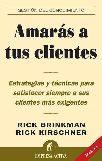 AMARAS A TUS CLIENTES | 9788496627017 | BRINKMAN, RICK; KIRSCHNER, RICK | Librería Castillón - Comprar libros online Aragón, Barbastro