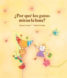 ¿Por qué los gatos miran la luna? | 9788481315820 | Torrents Olmedo, Montserrat | Librería Castillón - Comprar libros online Aragón, Barbastro