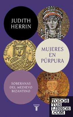 Mujeres en púrpura. Soberanas del medievo bizantino | 9788430625437 | Librería Castillón - Comprar libros online Aragón, Barbastro