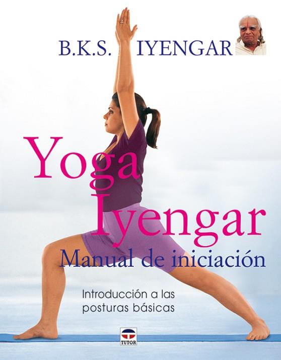 YOGA IYENGAR. MANUAL DE INICIACIÓN | 9788479026233 | Iyengar, B.K.S. | Librería Castillón - Comprar libros online Aragón, Barbastro