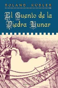 CUENTO DE LA PIEDRA LUNAR, EL | 9788477209041 | KÜBLER, ROLAND | Librería Castillón - Comprar libros online Aragón, Barbastro