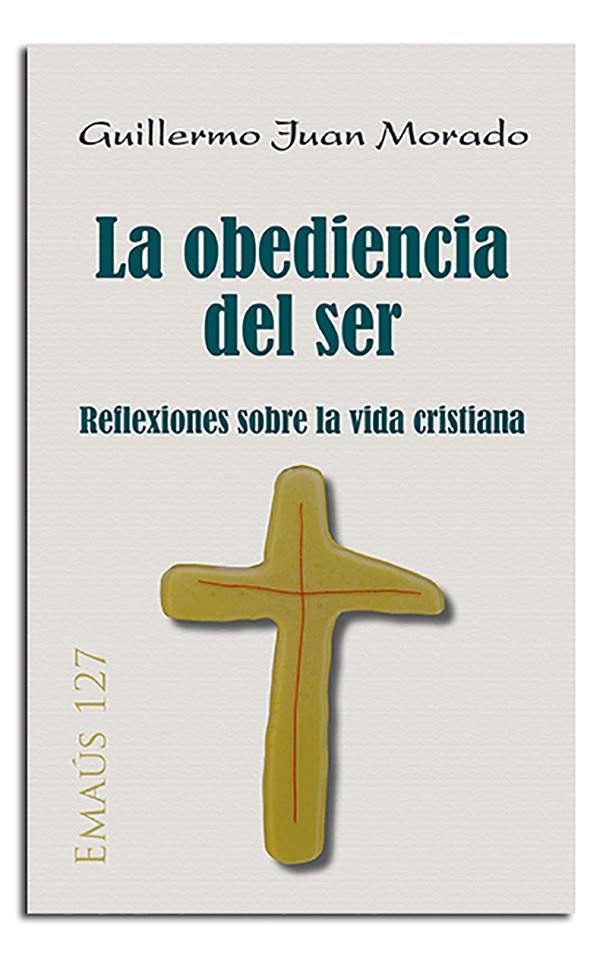 LA OBEDIENCIA DEL SER | 9788498058710 | JUAN MORADO, GUILLERMO | Librería Castillón - Comprar libros online Aragón, Barbastro