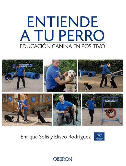 Entiende a tu perro. Educación canina en positivo | 9788441538412 | Solís Álvarez, Enrique/Rodríguez Carrasco, Eliseo | Librería Castillón - Comprar libros online Aragón, Barbastro