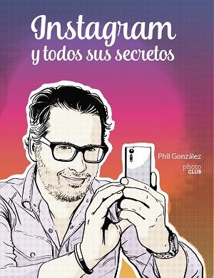 Instagram y todos sus secretos | 9788441543096 | González, Phil | Librería Castillón - Comprar libros online Aragón, Barbastro