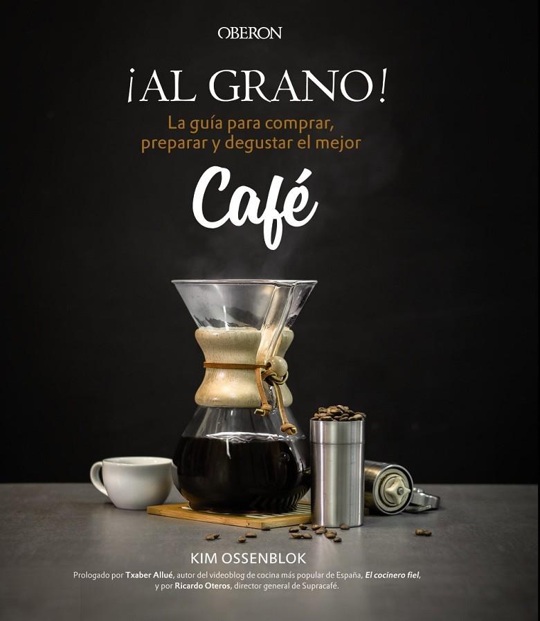 ¡Al grano! La guía para comprar, preparar y degustar el mejor café | 9788441538108 | Ossenblok, Kim | Librería Castillón - Comprar libros online Aragón, Barbastro