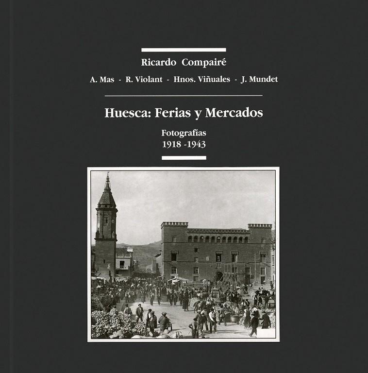 HUESCA : FERIAS Y MERCADOS | 9788486978624 | COMPAIRE, RICARDO Y OTROS | Librería Castillón - Comprar libros online Aragón, Barbastro