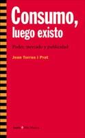 CONSUMO, LUEGO EXISTO | 9788474268058 | TORRES I PRAT, JOAN | Librería Castillón - Comprar libros online Aragón, Barbastro