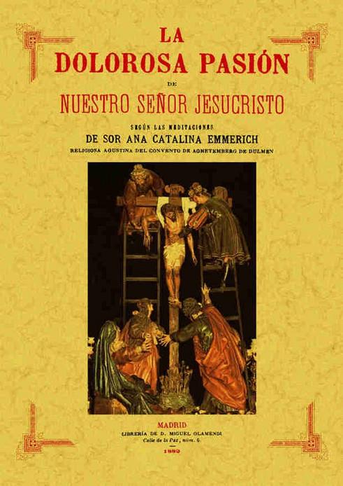 La Dolorosa Pasión de Nuestro Señor Jesucristo | 9788497611138 | Emmerich, Ana Catalina | Librería Castillón - Comprar libros online Aragón, Barbastro