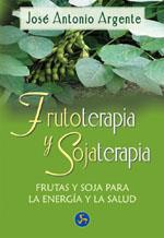 FRUTOTERAPIA Y SOJATERAPIA. FRUTAS Y SOJA PARA LA ENERGIA Y | 9788495973252 | ARGENTE, JOSE ANTONIO | Librería Castillón - Comprar libros online Aragón, Barbastro