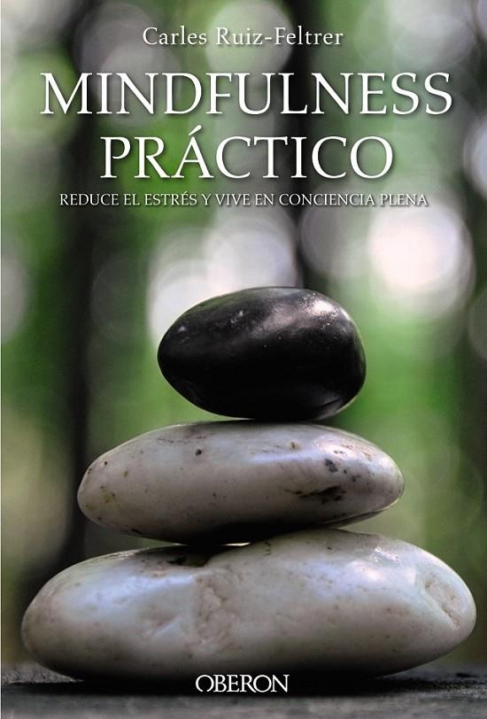 Mindfulness práctico. Reduce el estrés y vive en conciencia plena | 9788441538634 | Ruiz Feltrer, Carles | Librería Castillón - Comprar libros online Aragón, Barbastro