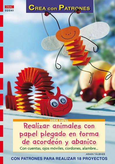 Serie Papel nº 41. REALIZAR ANIMALES CON PAPEL PLEGADO EN FORMA DE ACORDEÓN Y AB | 9788498741513 | Täubner, Armin | Librería Castillón - Comprar libros online Aragón, Barbastro