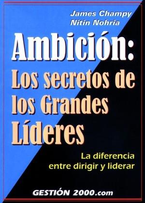 AMBICION LOS SECRETOS DE LOS GRANDES LIDERES | 9788480886086 | CHAMPY, JAMES | Librería Castillón - Comprar libros online Aragón, Barbastro