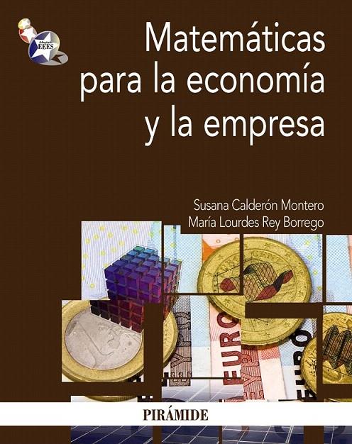 Matemáticas para la economía y la empresa | 9788436826333 | Calderón Montero, Susana; Rey Borrego, María Lourdes | Librería Castillón - Comprar libros online Aragón, Barbastro