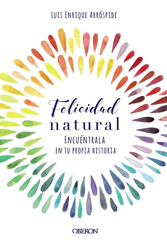 Felicidad natural. Encuéntrala en tu propia historia | 9788441540767 | Arróspide Lizaraso, Luis Enrique | Librería Castillón - Comprar libros online Aragón, Barbastro