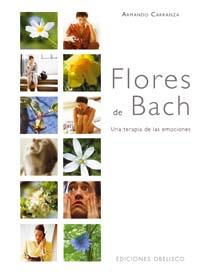 FLORES DE BACH : UNA TERAPIA DE LAS EMOCIONES | 9788497773355 | CARRANZA, ARMANDO | Librería Castillón - Comprar libros online Aragón, Barbastro