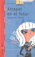 ATRAPAT EN EL FUTUR | 9788482865218 | MILESI, RAYMOND | Librería Castillón - Comprar libros online Aragón, Barbastro