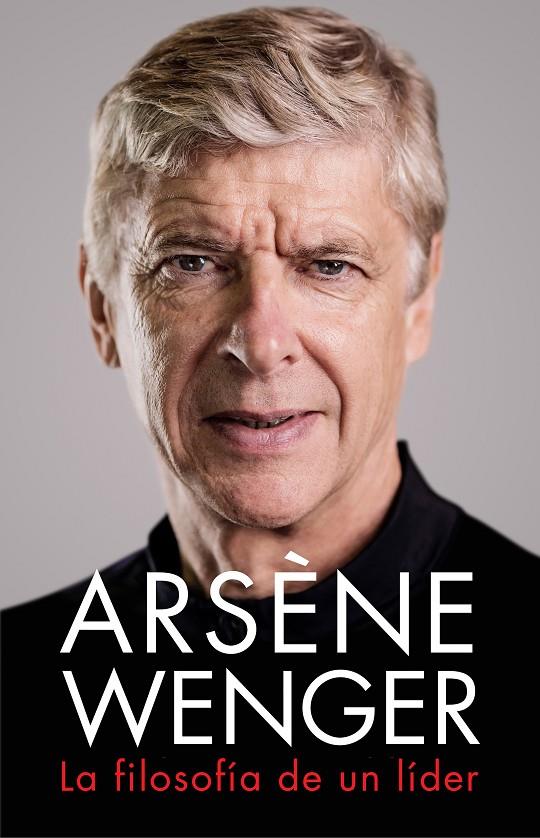 Arsène Wenger. La filosofía de un lider | 9788412063745 | Arsène Wenger | Librería Castillón - Comprar libros online Aragón, Barbastro