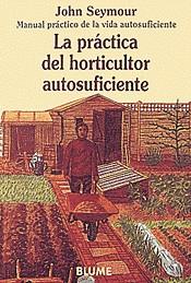 PRACTICA DEL HORTICULTOR AUTOSUFICIENTE, LA | 9788480761659 | SEYMOUR, JOHN | Librería Castillón - Comprar libros online Aragón, Barbastro