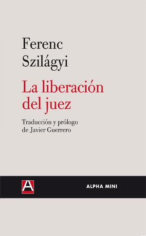 LIBERACION DEL JUEZ, LA | 9788492837014 | SZILAGYI, FERENC | Librería Castillón - Comprar libros online Aragón, Barbastro