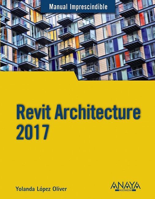 Revit Architecture 2017 | 9788441538276 | López- Serrano Oliver, Yolanda | Librería Castillón - Comprar libros online Aragón, Barbastro