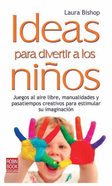 IDEAS PARA DIVERTIR A LOS NIÑOS | 9788499170664 | BISHOP, LAURA | Librería Castillón - Comprar libros online Aragón, Barbastro