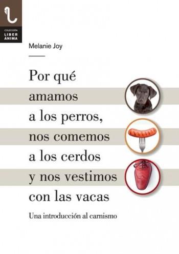 POR QUÉ AMAMOS A LOS PERROS, NOS COMEMOS A LOS CERDOS Y NOS VESTIMOS CON LAS VAC | 9788416032013 | Joy, Melanie | Librería Castillón - Comprar libros online Aragón, Barbastro