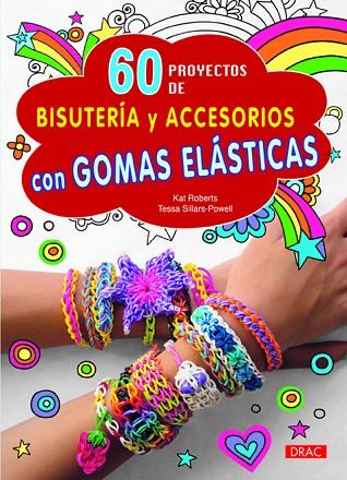 60 proyectos de bisutería y accesorios con gomas elásticas | 9788498744262 | Roberts, Kat/Sillars-Powel, Tessa | Librería Castillón - Comprar libros online Aragón, Barbastro