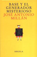 BASE Y EL GENERADOR MISTERIOSO | 9788478446018 | MILLAN, JOSE ANTONIO | Librería Castillón - Comprar libros online Aragón, Barbastro