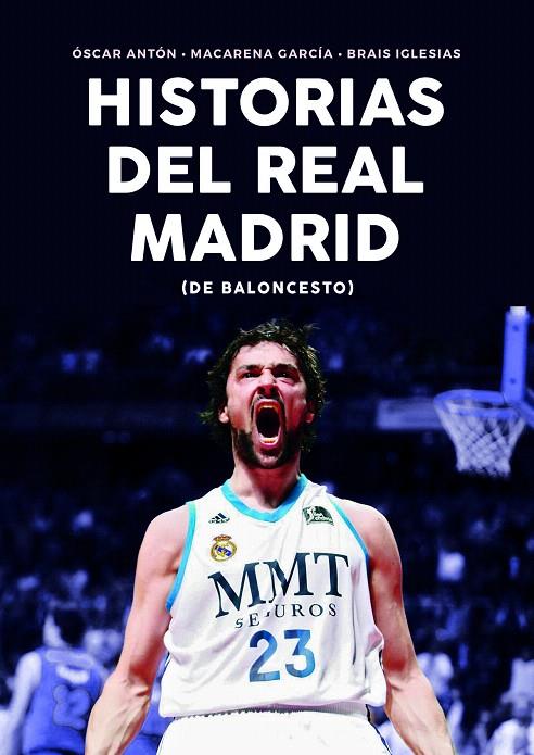 Historias del Real Madrid de Baloncesto | 9788415448365 | Antón Antón, Óscar; Iglesias Castro, Brais; García Berrio, Macarena | Librería Castillón - Comprar libros online Aragón, Barbastro