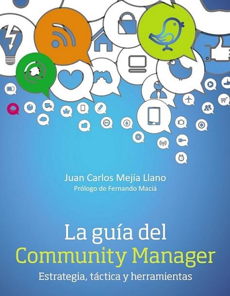 La guía del Community Manager. Estrategia, táctica  y herramientas | 9788441534087 | Mejía Llano, Juan Carlos | Librería Castillón - Comprar libros online Aragón, Barbastro