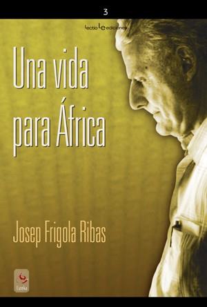 UNA VIDA PARA AFRICA | 9788496754454 | FRIGOLA I RIBAS, JOSEP | Librería Castillón - Comprar libros online Aragón, Barbastro