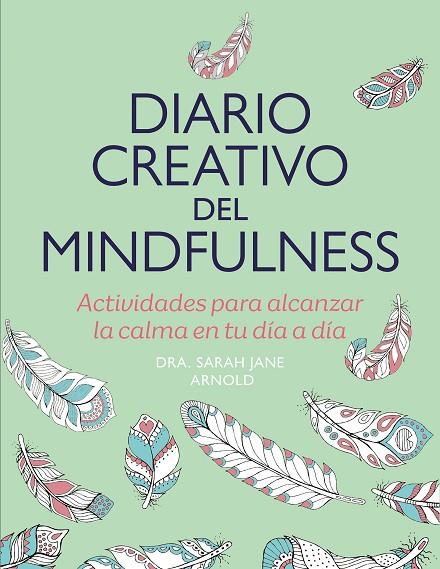 Diario creativo del mindfulness | 9788401034565 | Sarah Jane Arnold | Librería Castillón - Comprar libros online Aragón, Barbastro