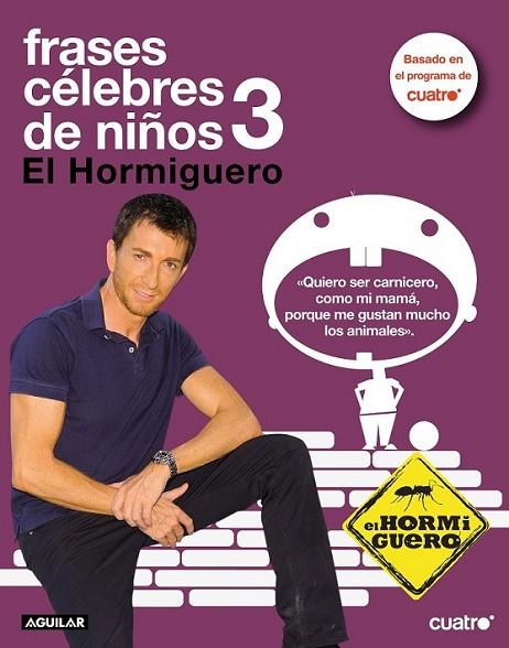 FRASES CELEBRES DE NIÑOS 3 : EL HORMIGUERO | 9788403100374 | MOTOS BURGOS, PABLO; SOGECABLE,S.A. | Librería Castillón - Comprar libros online Aragón, Barbastro