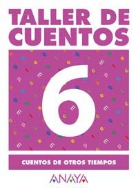 TALLER DE CUENTOS ANAYA 6 C.OTROS TIEMPOS 2ºCICLO ED.PRIM | 9788466736817 | FUENTES ZARAGOZA, MARIA ISABEL | Librería Castillón - Comprar libros online Aragón, Barbastro