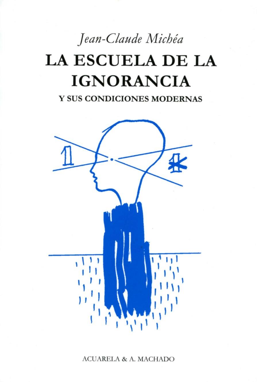 La escuela de la ignorancia | 9788477742036 | Michéa, Jean-Claude | Librería Castillón - Comprar libros online Aragón, Barbastro