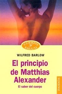 PRINCIPIO DE MATTHIAS ALEXANDER, EL | 9788449310874 | BARLOW, WILFRED | Librería Castillón - Comprar libros online Aragón, Barbastro