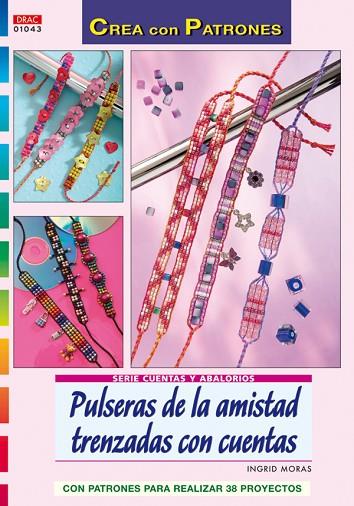 Serie Cuentas y Abalorios nº 43. PULSERAS DE LA AMISTAD TRENZADAS CON CUENTAS | 9788498740011 | Moras, Ingrid | Librería Castillón - Comprar libros online Aragón, Barbastro