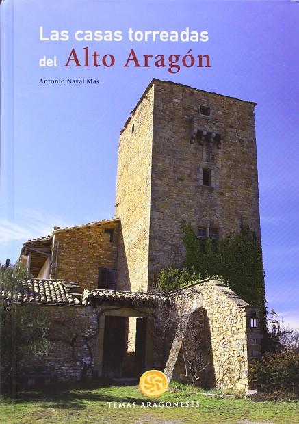 LAS CASAS TORREADAS DEL ALTO ARAGON | 9788483212295 | NAVAL MAS, ANTONIO | Librería Castillón - Comprar libros online Aragón, Barbastro