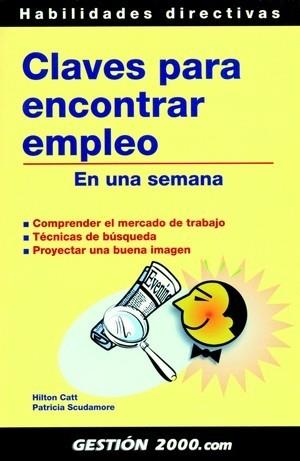 CLAVES PARA ENCONTRAR EMPLEO EN UNA SEMANA | 9788496426320 | CATT, HILTON; SCUDAMORE, PATRICIA | Librería Castillón - Comprar libros online Aragón, Barbastro