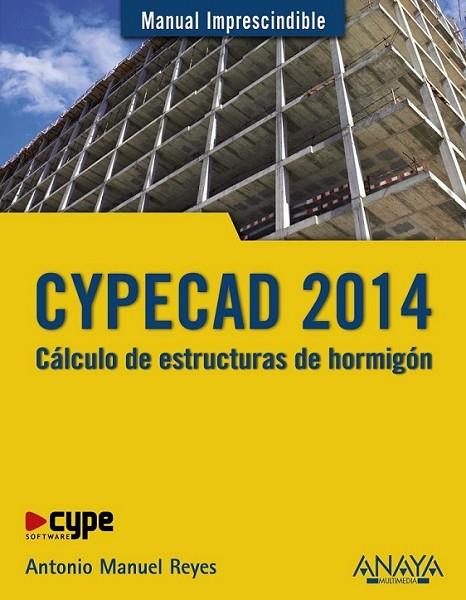 CYPECAD 2014. Cálculo de estructuras de hormigón - MI | 9788441535534 | Reyes Rodríguez, Antonio Manuel | Librería Castillón - Comprar libros online Aragón, Barbastro