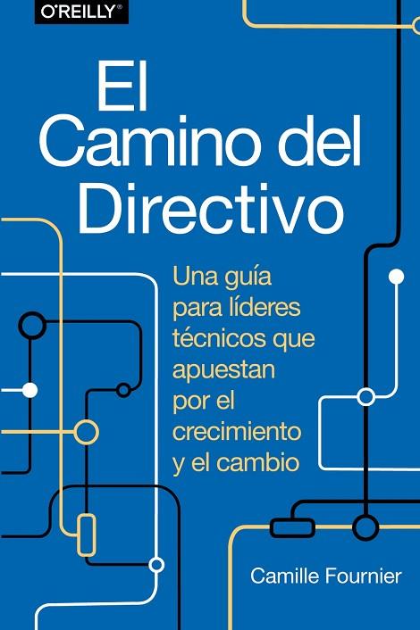 El camino del directivo. Una guía para líderes técnicos que apuestan por el crec | 9788441548879 | Fournier, Camille | Librería Castillón - Comprar libros online Aragón, Barbastro