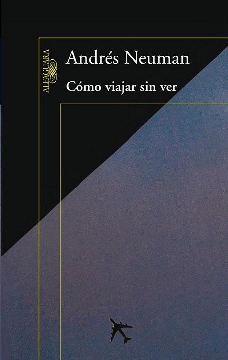 COMO VIAJAR SIN VER | 9788420406084 | NEUMAN GALAN, ANDRES | Librería Castillón - Comprar libros online Aragón, Barbastro