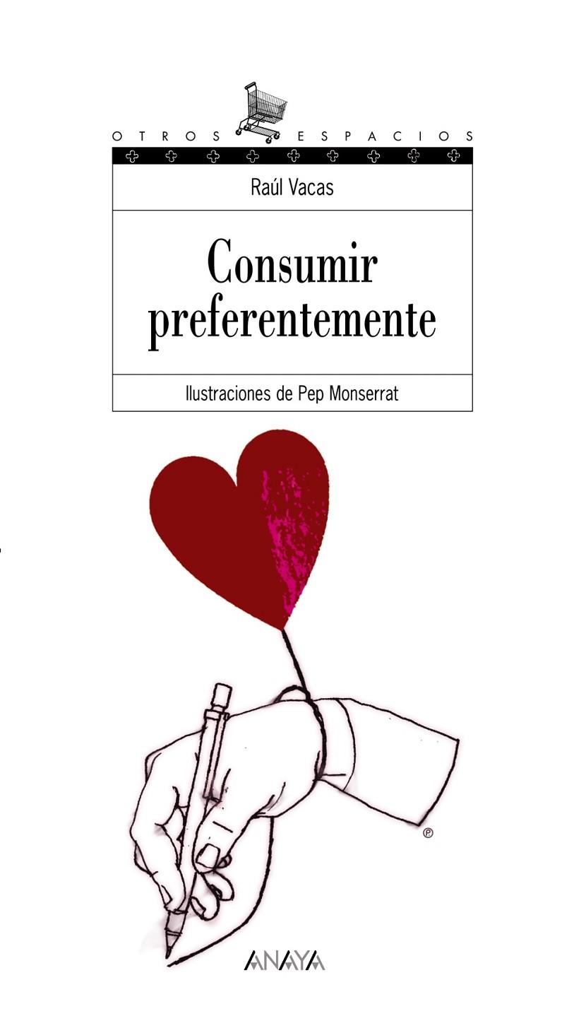 CONSUMIR PREFERENTEMENTE | 9788466747295 | VACAS, RAUL | Librería Castillón - Comprar libros online Aragón, Barbastro