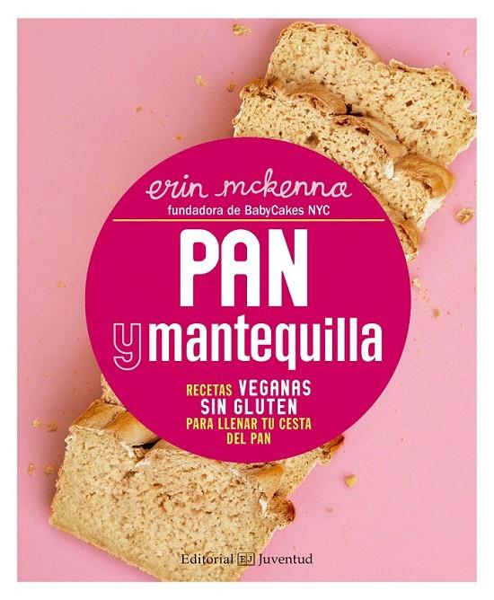 Pan y mantequilla. Recetas veganas sin gluten para llenar tu cesta del pan | 9788426143471 | McKenna, Erin | Librería Castillón - Comprar libros online Aragón, Barbastro