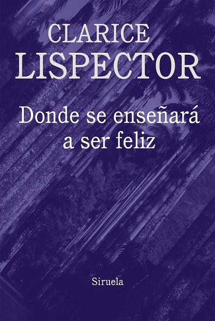 Donde se enseñará a ser feliz | 9788416638796 | Lispector, Clarice | Librería Castillón - Comprar libros online Aragón, Barbastro