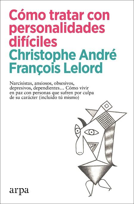 Cómo tratar con personalidades difíciles | 9788418741456 | André, Christophe ; Lelord, François | Librería Castillón - Comprar libros online Aragón, Barbastro