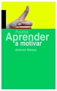 APRENDER A MOTIVAR | 9788449321658 | BLANCO, ANTONIO | Librería Castillón - Comprar libros online Aragón, Barbastro