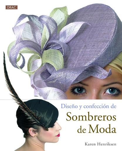 Diseño y confección de sombreros de moda | 9788498743906 | Henriksen, Karen | Librería Castillón - Comprar libros online Aragón, Barbastro